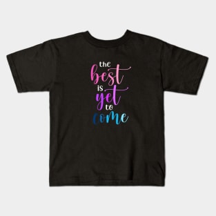 The best is yet to come Kids T-Shirt